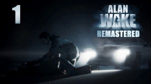 Alan Wake Remastered - Эпизод 1: Ночной кошмар, Часть 1 - Прохождение игры на русском [#1] | PC