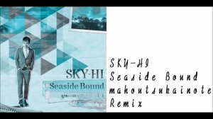 SKY-HI - Seaside Bound mahoutsukainote Remix