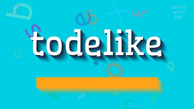 TODELIKE - HOW TO PRONOUNCE TODELIKE? todelike
