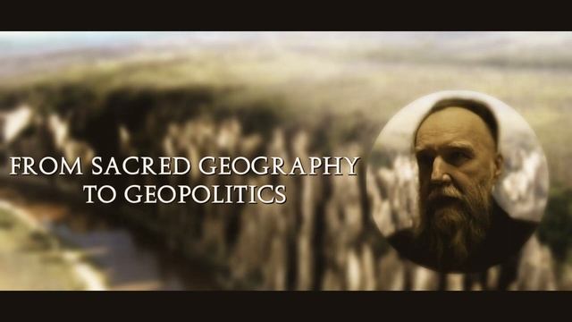 From Sacred Geography to Geopolitics - Alexander Dugin.