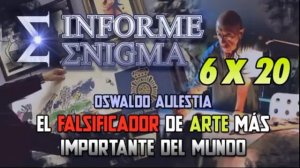 Informe Enigma 6x20 - El falsificador de Arte más importante del mundo: Oswaldo Aulestia