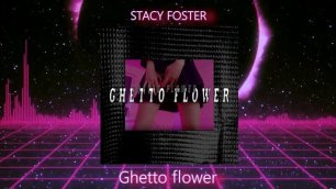 STACY FOSTER - Ghetto flower (Official Audio)