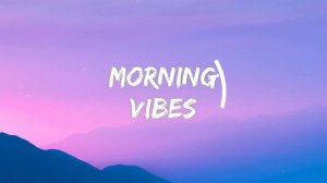 Morning vibes ☕️ Chill mix music morning ~ English songs chill vibes music playlist