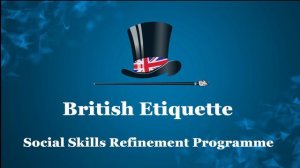 British Etiquette Online: Social Skills Refinement. Course link & discount ticket below in SHOW MOR