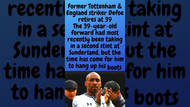 Former Tottenham & England striker Defoe retires at 39