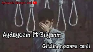 Aydayozin ft. Bilyanm - Gitdim mazara cenli