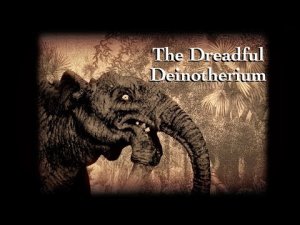 The Dreadful Deinotherium
