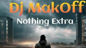 Dj MakOff - Nothing Extra