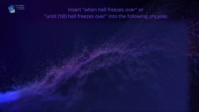 Confusable phrases. "when hell freezes over" VS "until ('till) hell freezes over" смотреть онлайн