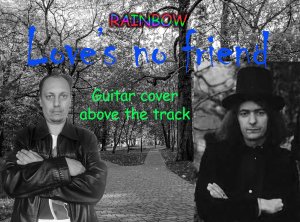 Rainbow Love's no friend (guitar cover above the track)