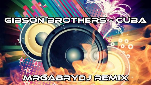 Gibson Brothers - Cuba MrGabryDj REMIX смотреть онлайн