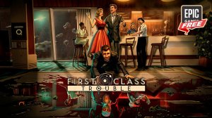 First Class Trouble БЕСПЛАТНО на  Epic Games Store