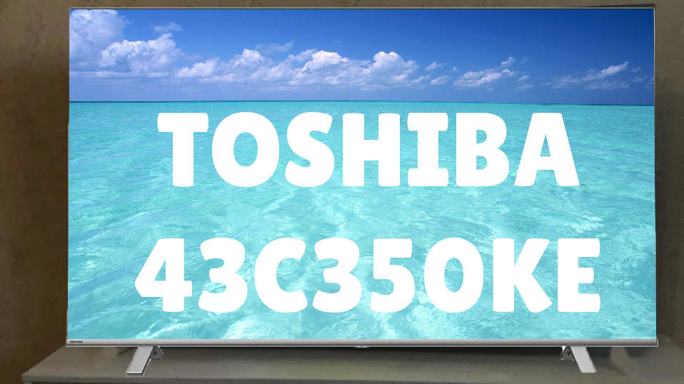 Toshiba 43c350ke. Toshiba 65c350ke. Телевизор Toshiba 43c350le. Toshiba телевизор 2023. Тошиба 43c350ke отзывы.