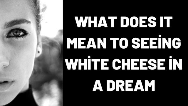 What Does It Mean To Seeing White Cheese in a Dream? смотреть онлайн