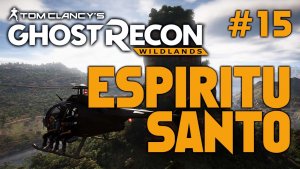 Tom Clancy's Ghost Recon Wildlands #15 / Эспириту-Санто | Сантера | Кардинал