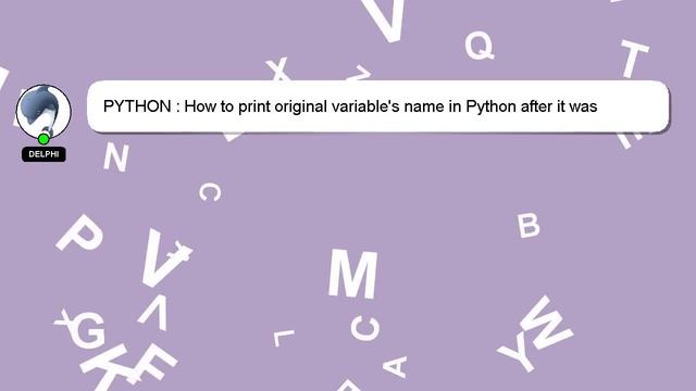 PYTHON : How to print original variable's name in Python after it was returned from a function?