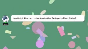 JavaScript : How can I put an icon inside a TextInput in React Native?