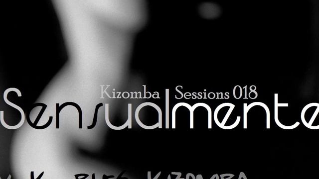 Dj K_BLES - SENSUALMENTE - Kizomba 018 sessions смотреть онлайн