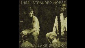 Thee Stranded Horse And Ballake Sissoko - Churning Strides (Official Audio)