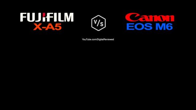 FujiFilm X-A5 vs Canon EOS M6 смотреть онлайн