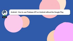 Android : How to use Firebase API on Android without the Google Play Service dependency?