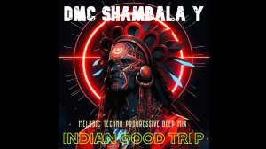 DMC SHAMBALA Y - INDIAN GOOD TRIP 2024  (melodic techno deep progressive mix)