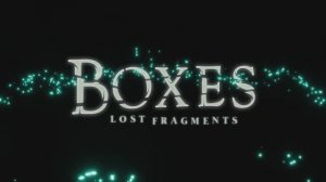 Трейлер Boxes: Lost Fragments