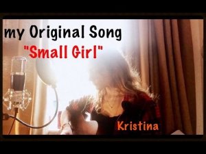 _Small Girl_ - Original Song!.mp4