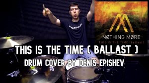 Nothing More - This Is The Time (Ballast) (Drum Cover by Denis Epishev)