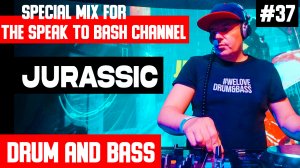 JURASSIC - Special mix for the SPEAK TO BASH Channel #37  DRUM AND BASS