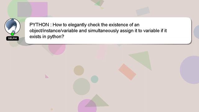 PYTHON : How to elegantly check the existence of an object/instance/variable and simultaneously ass