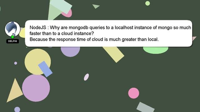 NodeJS : Why Are Mongodb Queries To A Localhost Instance Of Mongo So Much Faster Than To A Cloud In