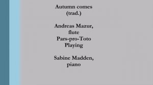 Autumn comes (trad.) Andreas Mazur, flute and Sabine Madden, piano