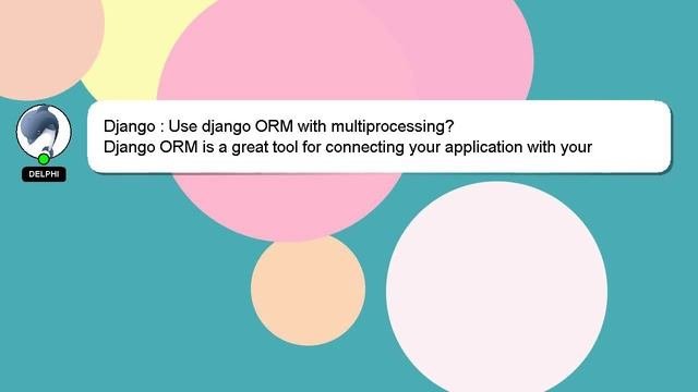 Django : Use Django ORM With Multiprocessing?