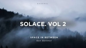 Melodic House Mix -Ben Böhmer, Lane 8, Christian Löffler, Avoure Exosoul Selects SOLACE. Vol 2