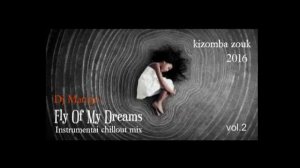 KIZOMBA INSTRUMENTAL - Fly Of My Dreams 2016 (chillout mix by Dj Man'go) NEW!!!