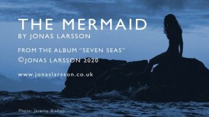 The Mermaid. Music by Jonas Larsson