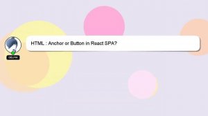 HTML : Anchor or Button in React SPA?