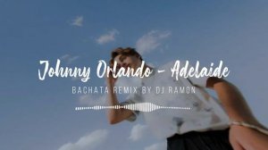 Johnny Orlando - Adelaide (Bachata Remix by ?DJ Ramon?)