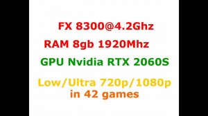 FX8300@4.2Ghz + RTX  2060Super High/Ultra settings 720p/1080p in 42 Games