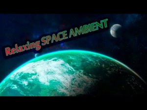 SPACE AMBIENT Relaxing  music video for MEDITATION and DEEP SLEEP