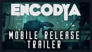 ENCODYA - Mobile Release Trailer - iOS - Android