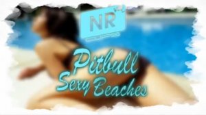 Pitbull - Sexy Beaches ft. Chloe Angelides  [NR clips] (Новые Рэп Клипы 2016)