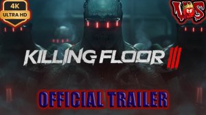 Killing Floor 3 ➤ Официальный трейлер 2024 💥 4K-UHD 💥