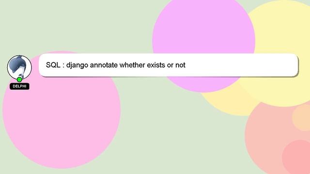 SQL : django annotate whether exists or not