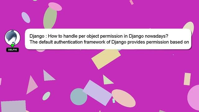 Django : How to handle per object permission in Django nowadays? смотреть онлайн