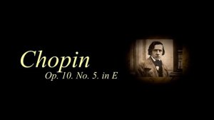 Chopin - Etude Op 10 No 5 in E
