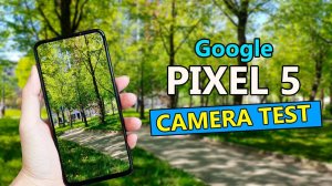Google Pixel 5 - Тест видеокамеры смартфона (4K, Зум, Стабилизация)