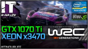 WRC Generations - Xeon x3470 + GTX 1070 Ti | Gameplay | Frame Rate Test | 1080p