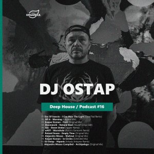 by_ Dj Ostap @Organica_Music _ Deep House Podcast #16